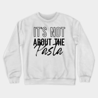 It's Not About The Pasta VPR Crewneck Sweatshirt